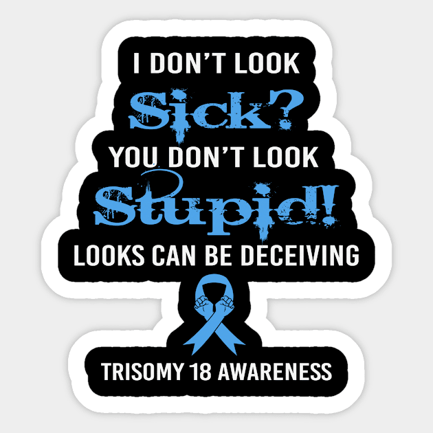 I Dont Lock Sick You Dont Look Stupid Looks Deceiving Trisomy 18 Awareness Light Blue Ribbon Warrior Sticker by celsaclaudio506